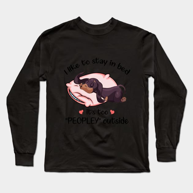 I Like To Stay In Bed It_s Too Peopley Outside Dac Long Sleeve T-Shirt by TeeLovely